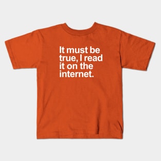 It must be true, I read it on the internet. (White) Kids T-Shirt